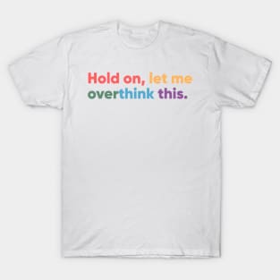 Hold on, let me overthink this T-Shirt